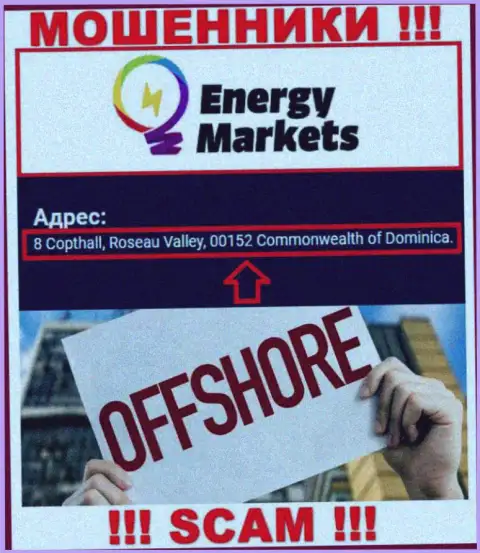 Противоправно действующая контора Energy Markets пустила корни в офшоре по адресу - 8 Copthall, Roseau Valley, 00152 Commonwealth of Dominica, будьте очень осторожны